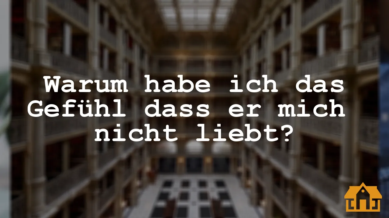 Warum Habe Ich Das Gefühl Dass Er Mich Nicht Liebt Vermietedichreich 