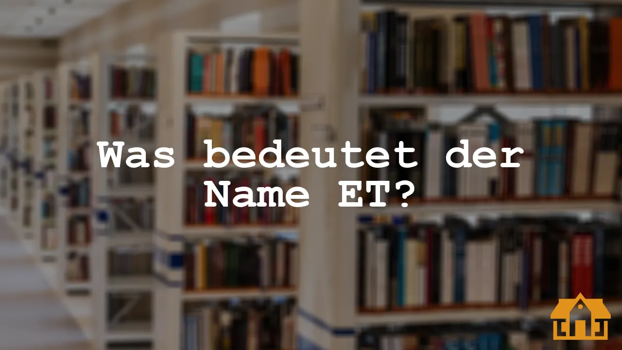 Was bedeutet der Name ET? | Vermietedichreich