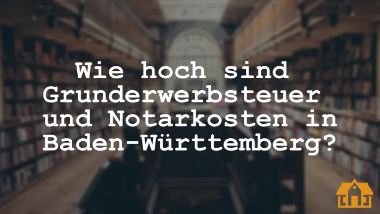 Wie Hoch Sind Grunderwerbsteuer Und Notarkosten In Baden Württemberg Vermietedichreich 1440