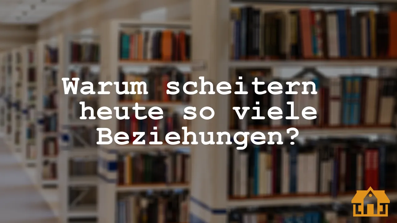 Warum Scheitern Heute So Viele Beziehungen Vermietedichreich 